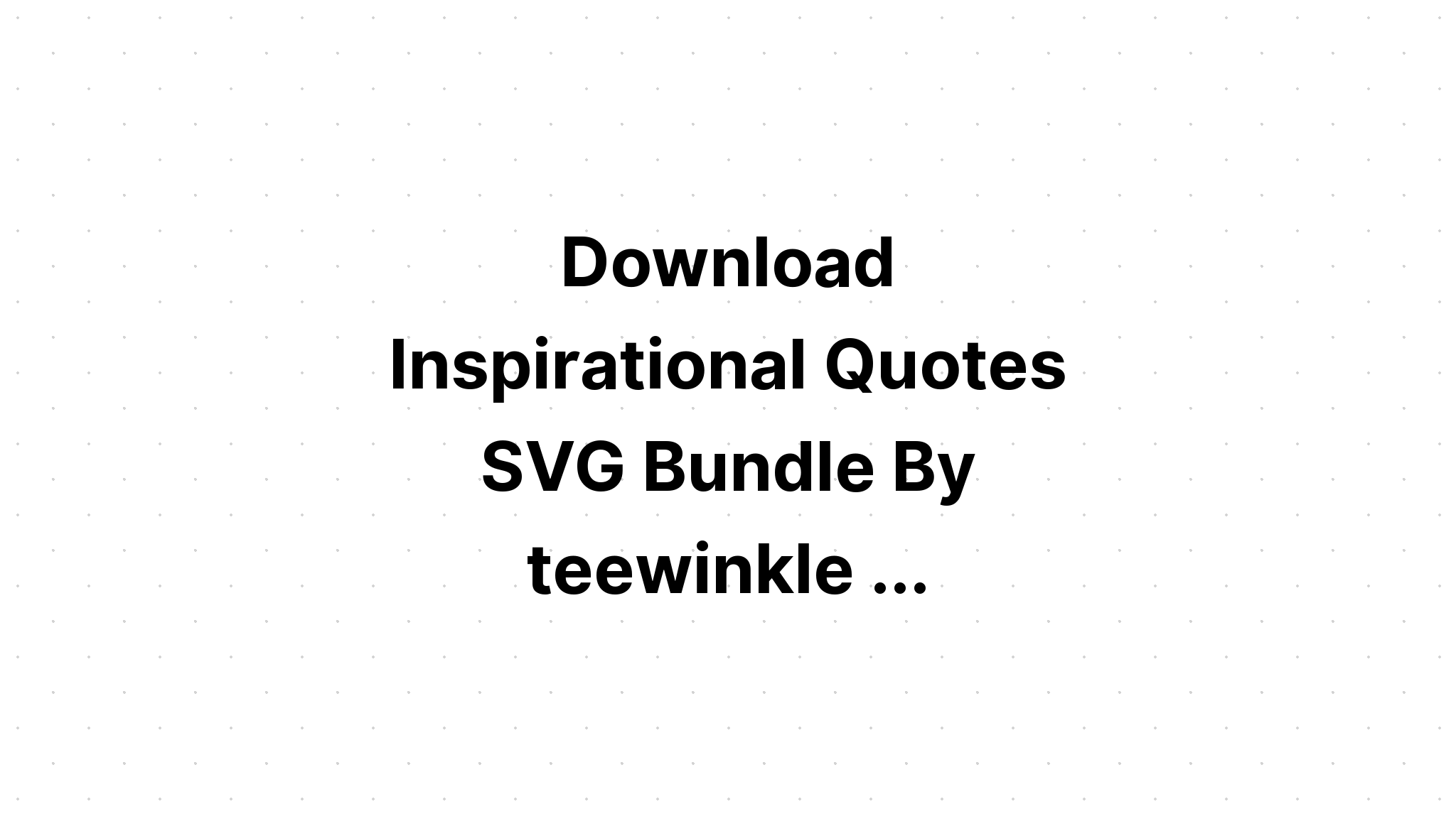 Download Free Svg 10 Motivational Bundle Lettering Quote